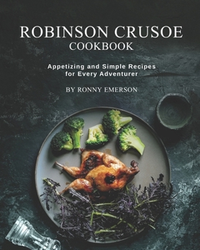 Paperback Robinson Crusoe Cookbook: Appetizing and Simple Recipes for Every Adventurer Book