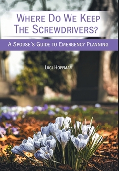 Hardcover Where Do We Keep the Screwdrivers?: A Spouse's Guide to Emergency Planning Book