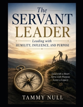 Paperback The Servant Leader: Leading with Humility, Influence, and Purpose Book