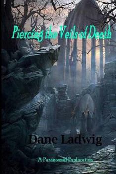 Paperback Piercing the Veils of Death: A Paranormal Exploration Book