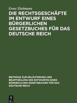 Hardcover Die Rechtsgeschäfte Im Entwurf Eines Bürgerlichen Gesetzbuches Für Das Deutsche Reich: Studien, Kritiken, Vorschläge, Teil 1 [German] Book