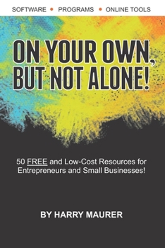 Paperback On Your Own, But Not Alone!: 50 FREE and Low-Cost Resources for Entrepreneurs and Small Businesses to Help You Succeed! Book