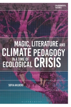 Paperback Magic, Literature and Climate Pedagogy in a Time of Ecological Crisis Book