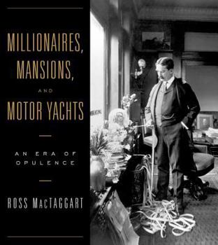 Millionaires, Mansions, and Motor Yachts: An Era of Opulence