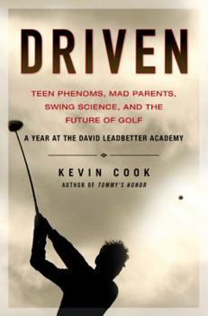 Hardcover Driven: Teen Phenoms, Mad Parents, Swing Science, and the Future of Golf Book