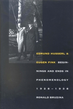 Edmund Husserl and Eugen Fink: Beginnings and Ends in Phenomenology, 1928-1938 (Yale Studies in Hermeneutics) - Book  of the Yale Studies in Hermeneutics