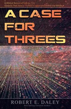 Paperback A Case for "Threes": A Biblical Record of Twenty-Five Subjects That Have a "THREE" Component Within the Whole Book