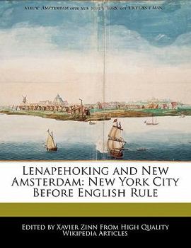 Lenapehoking and New Amsterdam : New York City Before English Rule