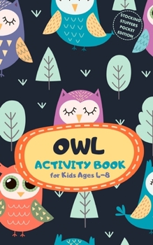 Owl Activity Book for Kids Ages 4-8 Stocking Stuffers Pocket Edition: A Fun Kid Workbook Game for Learning, Coloring, Mazes, Sudoku and More! Best Holiday and Birthday Gift Idea