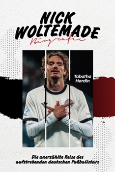 Paperback Nick Woltemade Biografie: Die unerzählte Reise des aufstrebenden deutschen Fußballstars [German] Book