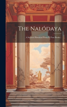 Hardcover The Nalódaya: A Sanscrit Historical Poem In Four Books... [Hindi] Book
