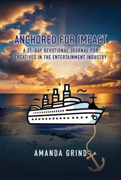 Paperback Anchored for Impact: A 21-Day Devotional Journal for Creatives in the Entertainment Industry Book