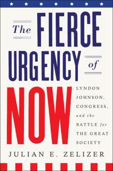 Hardcover The Fierce Urgency of Now: Lyndon Johnson, Congress, and the Battle for the Great Society Book