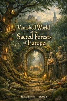 Vanished World of the Sacred Forests of Europe: Sacred Forests – Volume 2