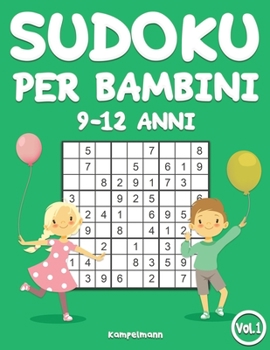 Sudoku per bambini 9-12 anni: 200 Sudoku per bambini di 9-12 anni - istruzioni e soluzioni incluse (Vol. 1)