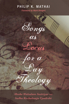 Paperback Songs as Locus for a Lay Theology: Moshe Walsalam Sastriyar and Sadhu Kochukunju Upadeshi Book