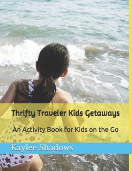 Paperback Thrifty Traveler Kids Getaways: An Activity Book for Kids on the go Book