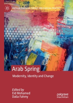 Paperback Arab Spring: Modernity, Identity and Change Book