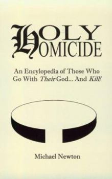 Paperback Holy Homicide: An Encyclopedia of Those Who Go with Their God and Kill Book