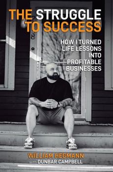 Hardcover The Struggle to Success: How I Turned Life Lessons Into Profitable Businesses Book