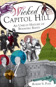 Paperback Wicked Capitol Hill:: An Unruly History of Behaving Badly Book