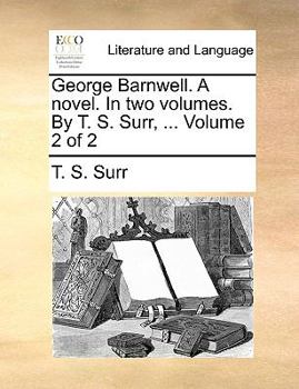 Paperback George Barnwell. a Novel. in Two Volumes. by T. S. Surr, ... Volume 2 of 2 Book