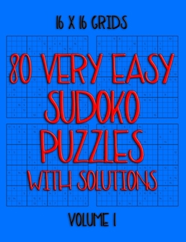 Paperback 80 Very Easy Sudoko Puzzles with Solutions in 16 x 16 Grids, Volume 1: Number Placement Puzzles Book