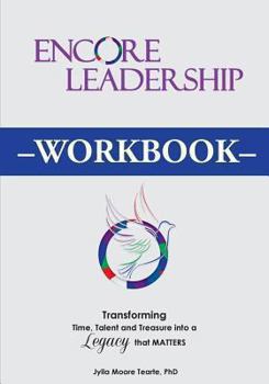 Paperback Encore Leadership Workbook: Transforming Time, Talent and Treasure Into a Legacy that Matters Book