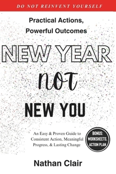 Paperback New Year Not New You: An Easy & Proven Guide to Consistent Action, Meaningful Progress, & Lasting Change Book