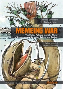 Memeing War: The Digital Folklore Memetic Mirror of Contemporary Ukrainian Culture and Society (Ukrainian Voices)