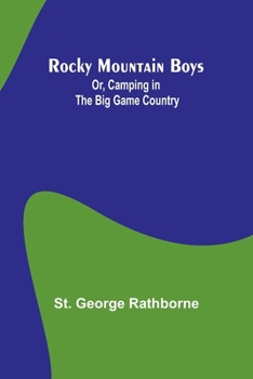 Paperback Rocky Mountain Boys; Or, Camping in the Big Game Country Book