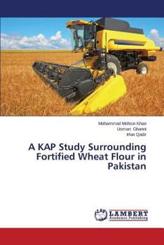 Paperback A KAP Study Surrounding Fortified Wheat Flour in Pakistan Book