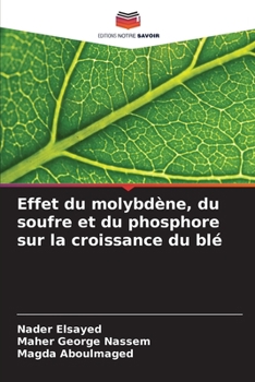 Paperback Effet du molybdène, du soufre et du phosphore sur la croissance du blé [French] Book
