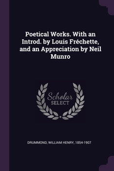 Paperback Poetical Works. With an Introd. by Louis Fréchette, and an Appreciation by Neil Munro Book