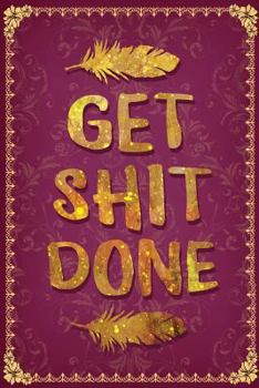 Paperback Get Shit Done: Great Motivational Notebook - Inspirational Gifts for Building Confidence - Composition Book with Strong Message for M Book