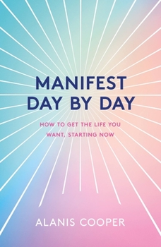 Hardcover Manifest Day by Day: A Guide to Getting the Life You Want, Starting Now Book