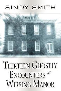 Hardcover Thirteen Ghostly Encounters at Wirsing Manor Book