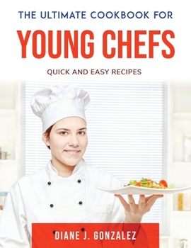 Paperback The Ultimate Cookbook for Young Chefs: Quick and Easy recipes Book