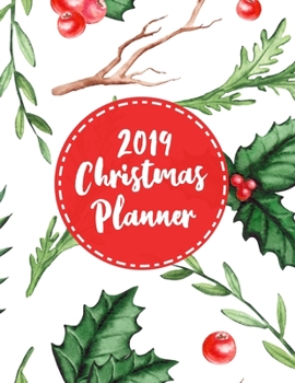 2019 Christmas Planner: The All-in-One Holiday Organizer For a Stress-Free and Joyful Christmas | Indispensable for busy moms and grandmothers who ... with their families (Organized Christmas)