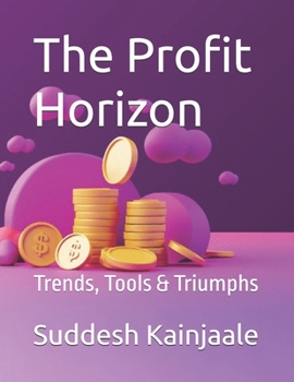 Paperback The Profit Horizon: Trends, Tools & Triumphs Book