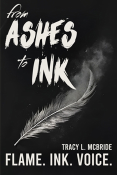 from Ashes to Ink: Poems of Survival, Strength, (and Everything in Between)