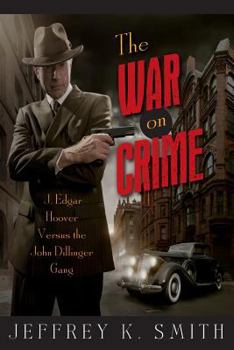 Paperback The War on Crime: J. Edgar Hoover Versus the John Dillinger Gang Book