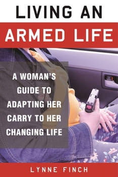 Paperback Living an Armed Life: A Woman's Guide to Adapting Her Carry to Her Changing Life Book