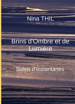 Paperback Brins d'ombre et de lumière: Suivis d'Instantanés [French] Book