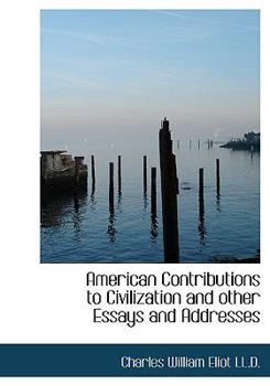 Hardcover American Contributions to Civilization and Other Essays and Addresses Book