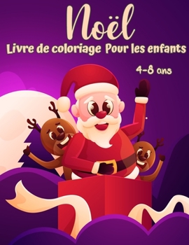 Livre de coloriage de Noël pour les enfants de 4 à 8 ans: Activités de coloration amusantes avec Père Noël, rennes, bonhommes de neige et bien d'autres