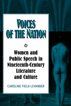 Hardcover Voices of the Nation: Women and Public Speech in Nineteenth-Century American Literature and Culture Book