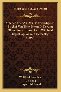 Paperback Offener Brief An Den Hochwurdigsten Bischof Von Trier, Herrn D. Korum; Offene Antwort An Herrn Willibald Beyschlag; Goliath-Beyschlag (1894) [German] Book