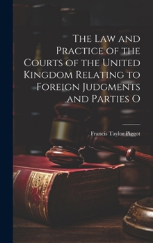 Hardcover The law and Practice of the Courts of the United Kingdom Relating to Foreign Judgments and Parties O Book