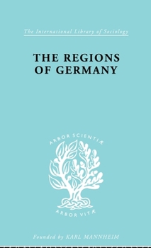 The Regions of Germany: A Geographical Interpretation (International Library of Sociology)